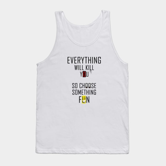 Everything Will Kill You #2 Tank Top by SiSuSiSu